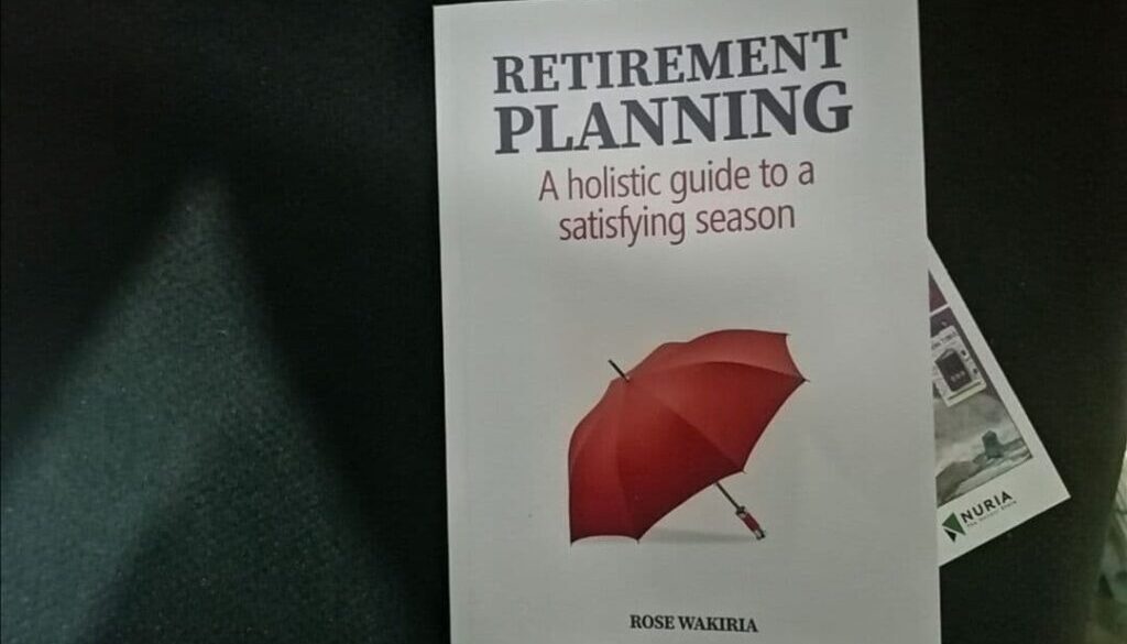 Retirement Planning_ A Holistic guide to a satisfying season by Rose Wakiria