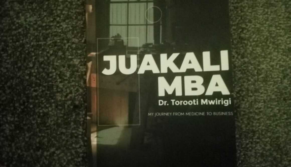 Juakali MBA-My Journey from Medicine to Business by Dr Torooti Mwirigi