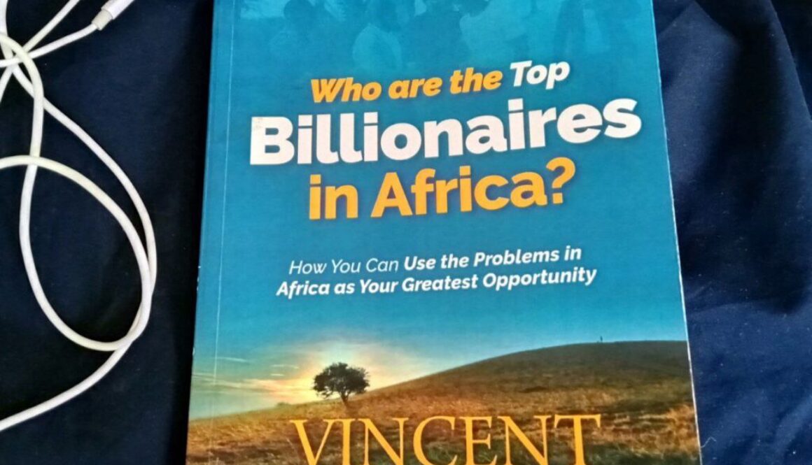 Who are the Top Billionaires in Africa_How You Can Use the problems in Africa as Your Greatest Opportunity by Vincent Ogutu