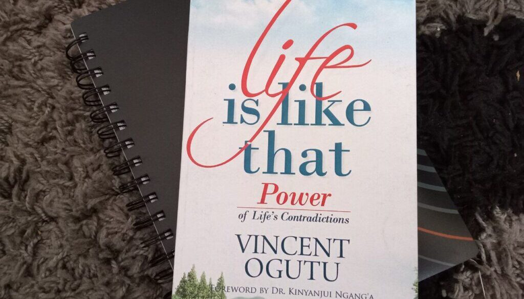 Life is Like That – Power of Life’s Contradictions by Vincent Ogutu